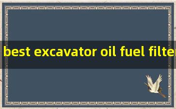 best excavator oil fuel filter